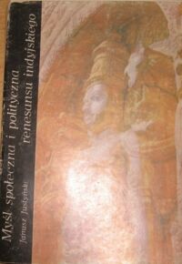 Miniatura okładki Justyński Janusz Myśl społeczna i polityczna renesansu indyjskiego od Rama Mohana Roya do Rabindranatha Tagora.