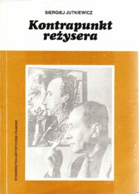 Miniatura okładki Jutkiewicz Siergiej /z rosyjskiego przeł. Andrzej Drawicz/. Kontrapunkt reżysera.