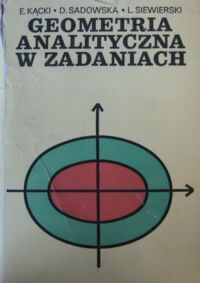 Miniatura okładki Kącki E., Sadowska D., Siewierski L. Geometria analityczna w zadaniach.