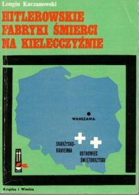 Miniatura okładki Kaczanowski Longin Hitlerowskie fabryki śmierci na kielecczyźnie.