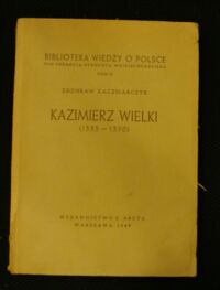 Miniatura okładki Kaczmarczyk Zdzisław Kazimierz Wielki (1333-1370). /Biblioteka Wiedzy o Polsce/

