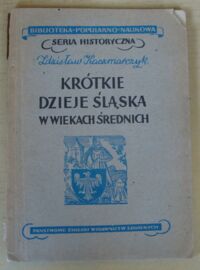 Miniatura okładki Kaczmarczyk Zdzisław Krótkie dzieje Śląska w wiekach średnich (Do R. 1526).