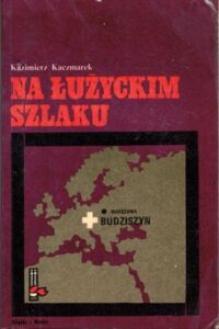 Miniatura okładki Kaczmarek Kazimierz Na łużyckim szlaku.