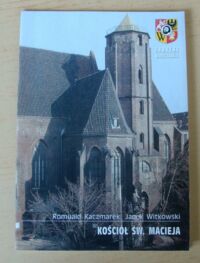 Miniatura okładki Kaczmarek Romuald, Witkowski Jacek Kościół św. Macieja. Przewodnik. /Zabytki Wrocławia/