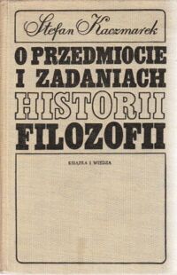 Miniatura okładki Kaczmarek Stefan O przedmiocie i zadaniach historii filozofii.