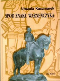 Miniatura okładki Kaczmarek Urszula Spod znaku Wareńczyka.