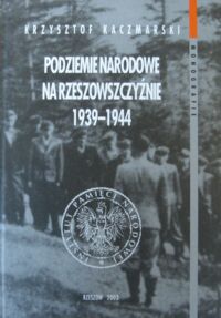 Miniatura okładki Kaczmarski Krzysztof Podziemie narodowe na Rzeszowszczyźnie 1939-1944.