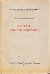 Miniatura okładki Kaczorowski St. Rodzaje podziału logicznego. /Licealna Biblioteczka Filozoficzna T.21/