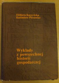 Miniatura okładki Kaczyńska Elżbieta, Piesowicz Kazimierz Wykłady z powszechnej historii gospodarczej (od schyłku średniowiecza do I wojny światowej).