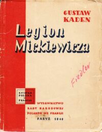 Miniatura okładki Kaden Gustaw Legion Mickiewicza poprzedzony szkicem: Kilka uwag o Adamie Mickiewiczu. /Książka Polska we Francji/