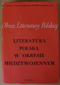 Miniatura okładki Kądziela Jerzy, Kwiatkowski Jerzy, Wyczańska Irena /red./ Literatura polska w okresie międzywojennym. Tom I. /Obraz Literatury Polskiej XIX i XX Wieku. Seria VI. Literatura polska w okresie międzywojennym/