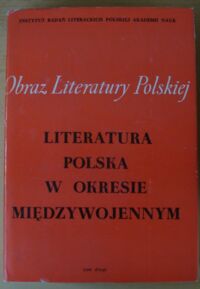 Miniatura okładki Kądziela Jerzy, Kwiatkowski Jerzy, Wyczańska Irena /red./ Literatura polska w okresie międzywojennym. Tom II. /Obraz Literatury Polskiej XIX i XX Wieku. Seria VI. Literatura polska w okresie międzywojennym/