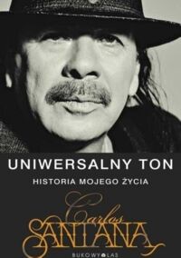 Miniatura okładki Kahn Ashley, Miller Hal Uniwersalny ton. Historia mojego życia. Carlos Santana.