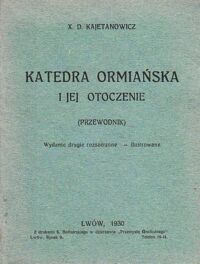 Miniatura okładki Kajetanowicz D. X. Katedra Ormiańska i jej otoczenie. (Przewodnik)