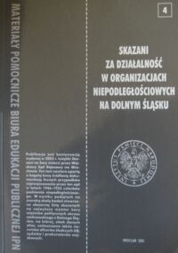 Miniatura okładki Kała Monika, Szwagrzyk Krzysztof /red./ Skazani za działalność w organizacjach niepodległościowych na Dolnym Śląsku. Wyroki Wojskowego Sądu Rejonowego we Wrocławiu(1946-1955).