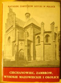 Miniatura okładki Kałamajska-Saeed Maria Ciechanowiec, Zambrów, Wysokie Mazowieckie i okolice. /Katalog Zabytków Sztuki w Polsce. Seria Nowa. Tom IX. Województwo łomżyńskie. Zeszyt 2/