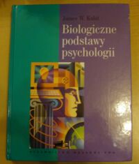 Miniatura okładki Kalat James W. Biologiczne podstawy psychologii.