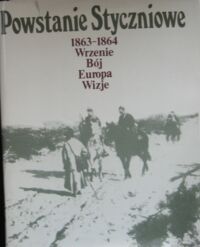 Miniatura okładki Kalembka Sławomir /red./ Powstanie Styczniowe 1863-1864. Wrzenie. Bój. Europa. Wizje.