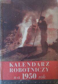 Miniatura okładki  Kalendarz Robotniczy na rok 1950.