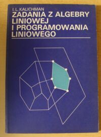 Miniatura okładki Kalichman I.L. Zadania z algebry liniowej i programowania liniowego.