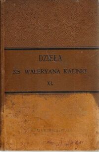 Miniatura okładki Kalinka Waleyran Ks. Pisma pomniejsze. Część III. Jenerał Dezydery Chłapowski. Żywot Tadeusza Tyszkiewicza. O książce prof.M.Bobrzańskiego "Dzieje Polski" w zarysie słów kilka. Dzieła. Tom jedenasty. 