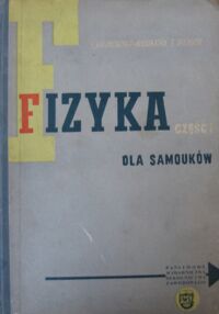 Miniatura okładki Kalinowska-Widomska Ewa i Strauch Edward Fizyka dla samouków. Część I-II.