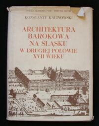 Miniatura okładki Kalinowski Konstanty Architektura barokowa na Śląsku w drugiej połowie XVII wieku. /Studia z Historii Sztuki. Tom XXI/