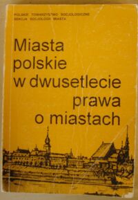 Miniatura okładki Kaltenberg-Kwiatkowska Ewa /red./ Miasta polskie w dwudziestolecie prawa o miastach.