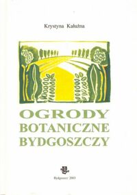 Miniatura okładki Kałużna Krystyna Ogrody botaniczne Bydgoszczy.