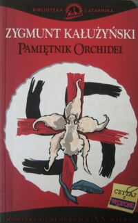 Miniatura okładki Kałużyński Zygmunt Pamiętnik orchidei. Zapiski ocalonego z XX wieku. /Biblioteka Latarnika/