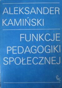 Miniatura okładki Kamiński Aleksander Funkcje pedagogiki społecznej. Praca socjalna i kulturalna.