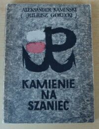 Miniatura okładki Kamiński Aleksander (Juliusz Górecki) Kamienie na szaniec.