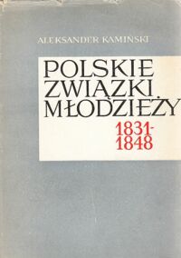 Miniatura okładki Kamiński Aleksander Polskie związki młodzieży (1831-1948).
