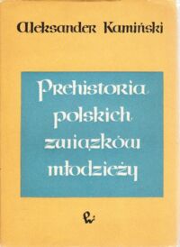 Miniatura okładki Kamiński Aleksander Prehistoria polskich związków młodzieży.