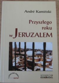 Miniatura okładki Kamiński Andre Przyszłego roku w Jeruzalem. 