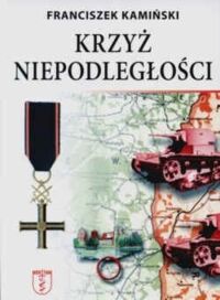 Zdjęcie nr 1 okładki Kamiński Franciszek Krzyż niepodległości. 