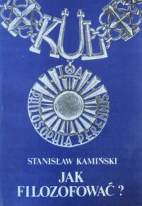 Miniatura okładki Kamiński Stanisław Jak filozofować? Studia z metodologii filozofii klasycznej. /Pisma wybrane. Tom I/