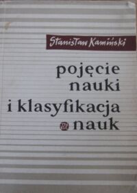 Miniatura okładki Kamiński Stanisław Nauka i metoda. Pojęcie nauki i klasyfikacja nauk.