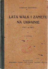 Miniatura okładki Kamiński Stefan Lata walki i zamętu na Ukrainie (1917-1921). Z mapą.