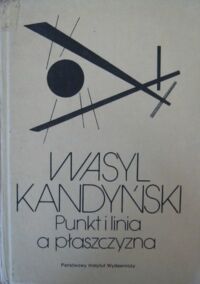 Miniatura okładki Kandyński Wasyl Punkt i linia a płaszczyzna. Przyczynek do analizy elementów malarskich.