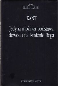 Miniatura okładki Kant  Immanuel Jedyna możliwa podstawa dowodu na istnienie Boga. /Biblioteka Europejska/