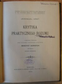 Miniatura okładki Kant Immanuel Krytyka praktycznego rozumu. Z oryginału przełożył oraz wstępem i przypisami zaopatrzył Benedykt Bornstein pod redakcyą Henryka Goldberga.