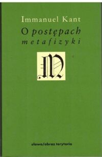 Miniatura okładki Kant Immanuel O postępach metafizyki. /Minerwa. Biblioteka Filozofii i Historii Filozofii/