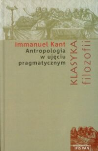 Miniatura okładki Kant Immanuel /przekł. Drzazgowska Ewa Sosnowska Paulina/ Antropologia w ujęciu pragmatycznym. /Klasyka Filozofii/