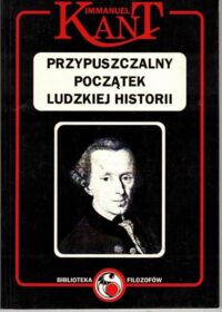 Miniatura okładki Kant Immanuel Przypuszczalny początek ludzkiej historii. /Biblioteka Filozofów/