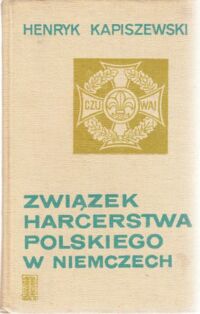 Miniatura okładki Kapiszewski Henryk Związek harcerstwa polskiego w Niemczech. Zarys historyczny ze szczególnym uwzględnieniem lat 1933 - 1939.