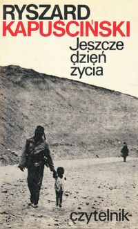 Miniatura okładki Kapuściński Ryszard Jeszcze dzień życia. /Z cyklu "Fronty Angola"/