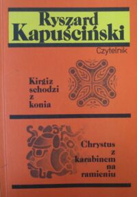 Miniatura okładki Kapuściński Ryszard Kirgiz schodzi z konia. Chrystus z karabinem na ramieniu. /Wrzenie świata. Tom I/