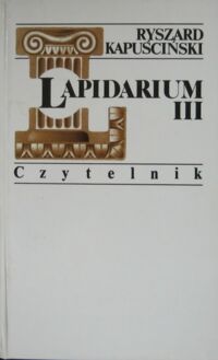 Miniatura okładki Kapuściński Ryszard Lapidarium III.