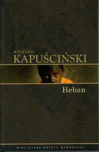 Miniatura okładki Kapuściński Ryszard /posł. M. Isegawa/ Heban. /Biblioteka Gazety Wyborczej. Tom 2/